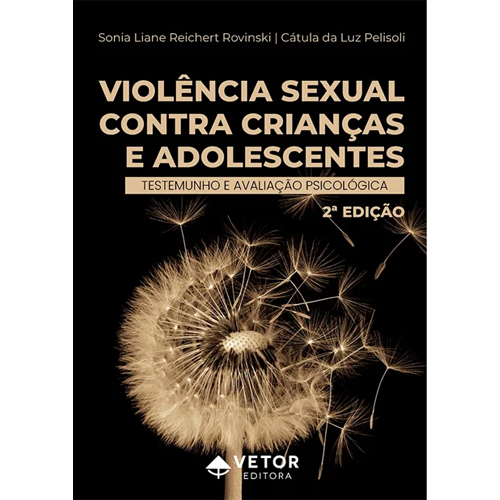 Violência Sexual Contra Crianças e Adolescentes : Testemunho e Avaliação Psicológica - 2° Edição