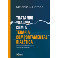 Tratando trauma com a Terapia Comportamental Dialética: Protocolo de exposição prolongada em DBT