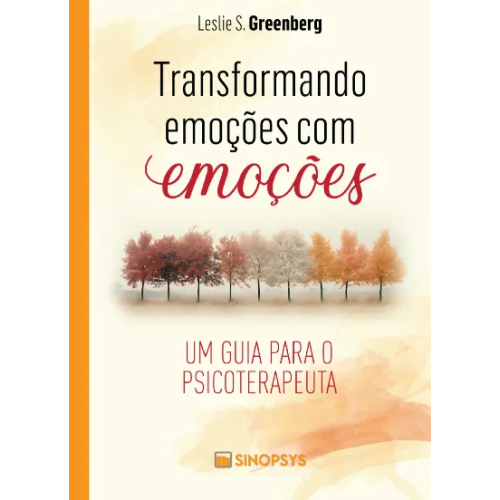 Transformando emoções com emoções: um guia para o psicoterapeuta