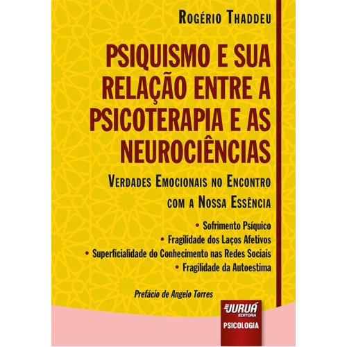 Psiquismo e sua Relação entre a Psicoterapia e as Neurociências - Verdades Emocionais no Encontro com a Nossa Essência