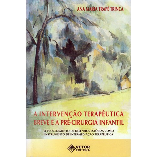 A Intervenção Terapêutica Breve e a Pré-Cirurgia Infantil - O Procedimento de Desenhos-Estórias Como Instrumento de Intermediação Terapêutica