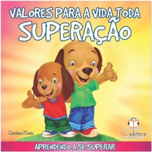 Valores para a Vida Toda: Superação - Aprendendo a Se Superar