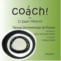 Fábulas Sentimentosas de Posopo: Coách! ou O Sapo Mestre (Vol. I)