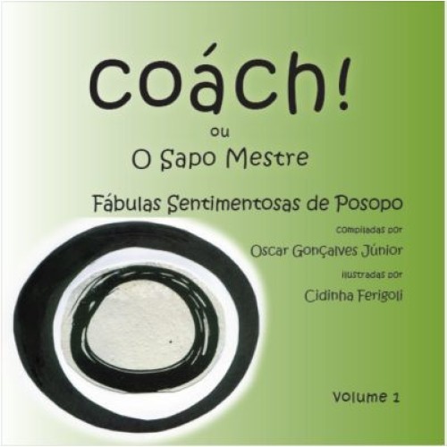 Fábulas Sentimentosas de Posopo: Coách! ou O Sapo Mestre (Vol. I)
