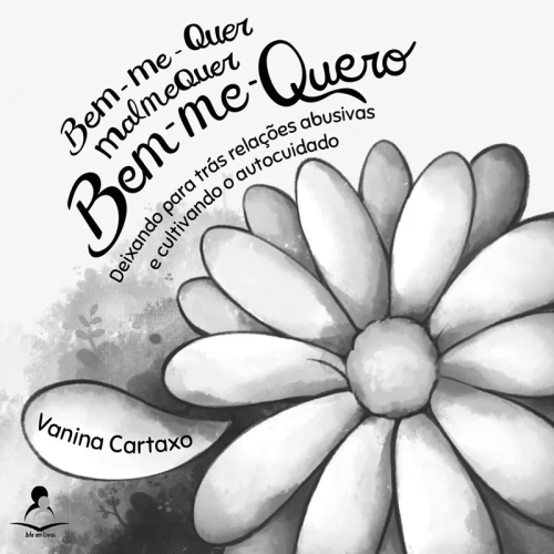 Bem-me-quer, malmequer, Bem-me-quero - deixando para trás relações abusivas e cultivando o autocuidado