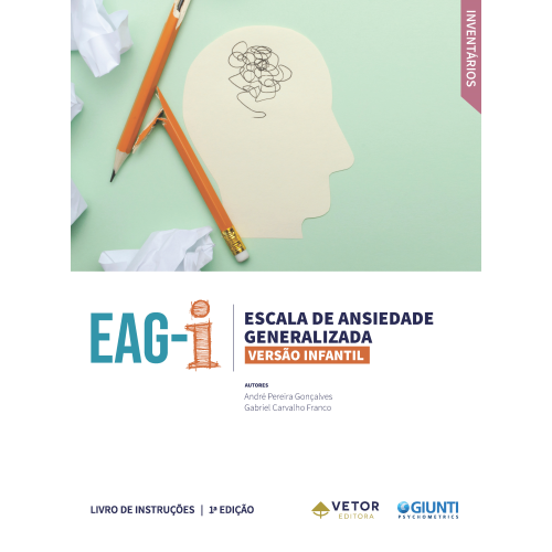 EAG-I - Escala de Ansiedade Generalizada - Versão Infantil - Livro de Instrução Vol. 1 EAG-I - Escala de Ansiedade Generalizada - Versão Infantil - Livro de Instrução Vol. 1