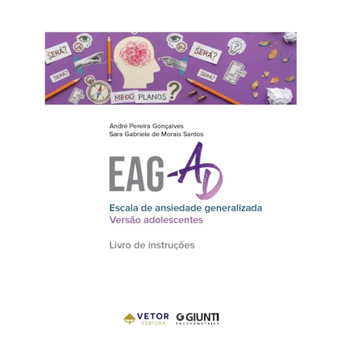 EAG-AD - Escala de Ansiedade Generalizada - Versão Adolescente - Livro de Instruções Vol. 1 EAG-AD - Escala de Ansiedade Generalizada - Versão Adolescente - Livro de Instruções Vol. 1