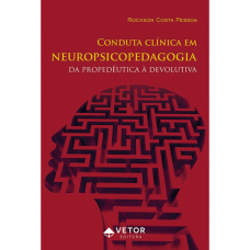 Conduta clínica em Neuropsicopedagogia: da propedêutica à devolutiva