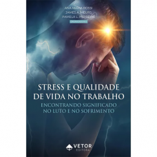 Stress e Qualidade de Vida no Trabalho – Encontrando Significado no Luto e no Sofrimento
