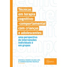 Técnicas em Terapia Cognitivo-Comportamental com Crianças e Adolescentes: uma perspectiva de intervenções individuais e em grupos