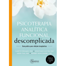 Psicoterapia Analítica Funcional Descomplicada: Guia Prático para Relações Terapêuticas