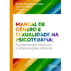 Manual de gênero e sexualidade na psicoterapia: Fundamentos teóricos e intervenções clínicas
