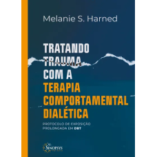 Tratando trauma com a Terapia Comportamental Dialética: Protocolo de exposição prolongada em DBT