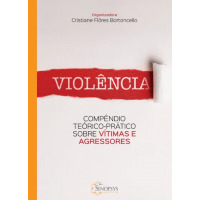 Violência: Compêndio Teórico - Prático Sobre Vítimas e Agressores