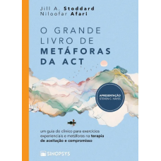 O grande livro de metáforas da ACT: um guia do clínico para exercícios experienciais e metáforas na terapia de aceitação e compromisso