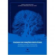 Tratado das Funções Executivas - Vol 1: Modelos teóricos, desenvolvimento e construtos associados Tratado das Funções Executivas - Vol 1: Modelos teóricos, desenvolvimento e construtos associados