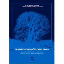 Tratado das Funções Executivas: Modelos teóricos, construtos associados e desenvolvimento