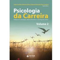 Psicologia da Carreira – Volume 2 Práticas em Orientação, Desenvolvimento e Coaching de Carreira 
