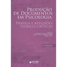 Produção de Documentos em Psicologia : Prática e Reflexões Teórico-Críticas - 2ª Edição