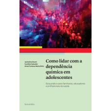 Como lidar com a dependência química - Guia prático para familiares, educadores e profissionais da saúde 