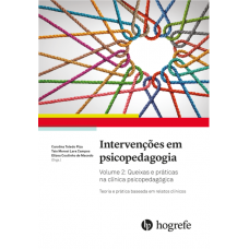 Intervenções em psicopedagogia Vol. 2 Queixas e Práticas na Clínica Psicopedagógica 