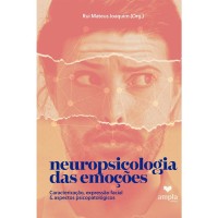 Neuropsicologia das emoções: Caracterização, Expressão facial e Aspectos Psicopatológicos