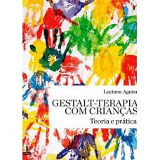 Gestalt-Terapia com Crianças: Teoria e Prática