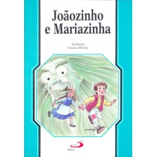 Joãozinho e Mariazinha (Coleção Clássicos Infantis)