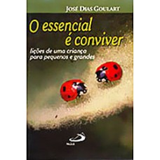 O Essencial é Conviver: Lições de Uma Criança para Pequenos e Grandes