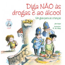 Diga Não Às Drogas e Ao Álcool: Um Guia para as Crianças (Coleção Terapia Infantil)