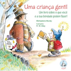 Uma Criança Gentil: Um Livro Sobre O Que Você e Sua Bondade Podem Fazer! (Coleção Terapia Infantil)