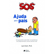 SOS Ajuda para Pais - Um guia prático para lidar com problemas de comportamento comuns do dia-a-dia