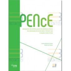 PENcE Programa de Estimulação Neuropsicológica da Cognição em Escolares Ênfase nas Funções Executivas