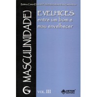 Masculin(Idade) e Velhices - entre um bom e mau envelhecer, Vol. III (Coleção Gerontologia)
