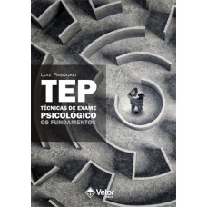 TEP - Técnicas de Exame Psicológico : Os Fundamentos