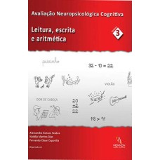Avaliação Neuropsicológica Cognitiva - Vol. 3 - Leitura, Escrita e Aritmética