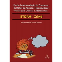 ETDAH - CriAd - Escala de Autoavaliação do Transtorno de Déficit de Atenção / Hiperatividade - versão para crianças e adolescentes ETDAH - CriAd - Escala de Autoavaliação do Transtorno de Déficit de Atenção / Hiperatividade - versão para crianças e adolescentes