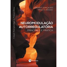 Neuromodulação Autorregulatória : Princípios e Práticas (Coleção Neuropsicologia na Prática Clínica)
