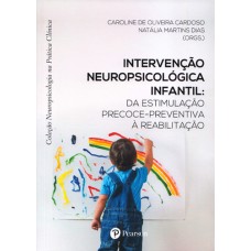 Intervenção Neuropsicológica Infantil: da Estimulação Precoce-Reativa à Reabilitação (Coleção Neuropsicologia na Prática Clínica)