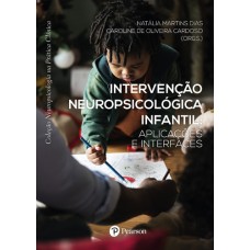 Intervenção neuropsicológica infantil : Aplicações e interfaces (Coleção Neuropsicologia na Prática Clínica)