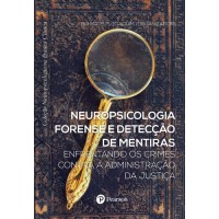 Neuropsicologia forense e detecção de mentiras: enfrentando os crimes contra a administração da justiça (Coleção Neuropsicologia na Prática Clínica)
