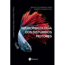Neuropsicologia dos distúrbios motores (Coleção Neuropsicologia na Prática Clínica)