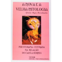 A Nova e a Velha Mitologia - Psicoterapia Centrada na Relação do Caos a Hermes