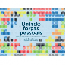 Unindo Forças Pessoais: Conecte suas forças com situações do dia a dia Unindo Forças Pessoais: Conecte suas forças com situações do dia a dia
