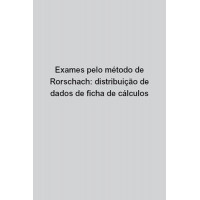 Exames Pelo Método de Rorschach: Distribuição de Dados de Ficha de Cálculos Exames Pelo Método de Rorschach: Distribuição de Dados de Ficha de Cálculos