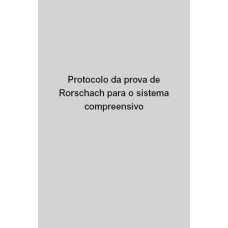 Protocolo da prova de Rorschach para o Sistema Compreensivo Protocolo da prova de Rorschach para o Sistema Compreensivo
