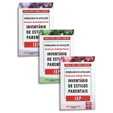 Inventário de Estilos Parentais - IEP - KIT de Formulários de Aplicação - Versão para Avaliação Paterna + Versão para Avaliação Materna + Versão para Autoavaliação dos Pais