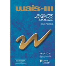 WAIS III - Escala de Inteligência Wechsler para Adultos - Manual para Administração e Avaliação WAIS III - Escala de Inteligência Wechsler para Adultos - Manual para Administração e Avaliação